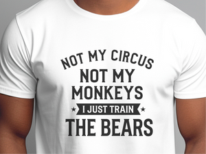 Mockup_01_Not My Circus Not My Monkeys I Just Train The Bears.png