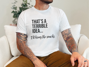 Mockup_01_Thats A Terrible Idea Ill bring the snacks.png