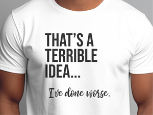 Mockup_01_Thats A Terrible Idea Ive done worse.png