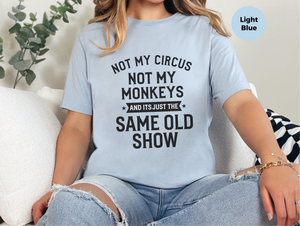 Mockup_02_Not My Circus Not My Monkeys And Its Just The Same Old Show.png