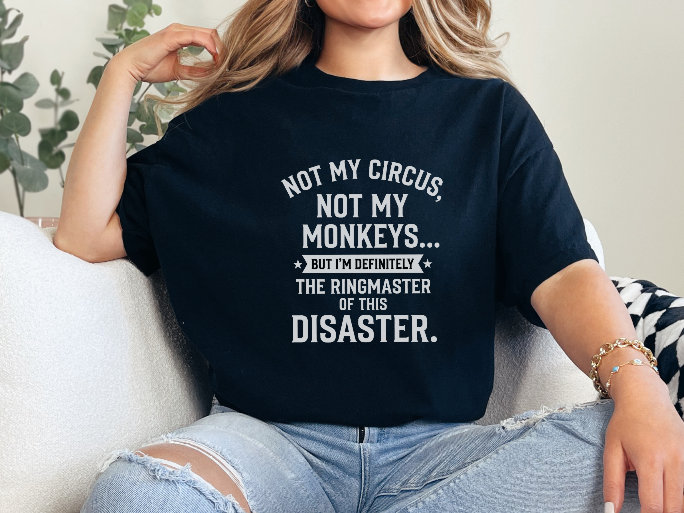 Mockup_02_Not My Circus Not My Monkeys But Im Definitely The Ringmaster Of This Disaster.png