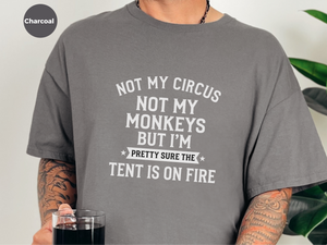 Mockup_02_Not My Circus Not My Monkeys But Im Pretty Sure The Tent Is On Fire.png