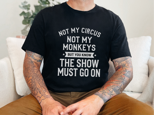 Mockup_02_Not My Circus Not My Monkeys But You Know The Show Must Go On.png