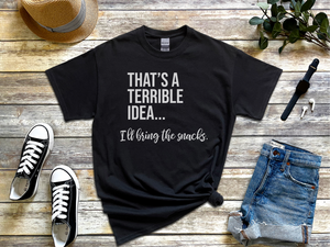 Mockup_02_Thats A Terrible Idea Ill bring the snacks.png