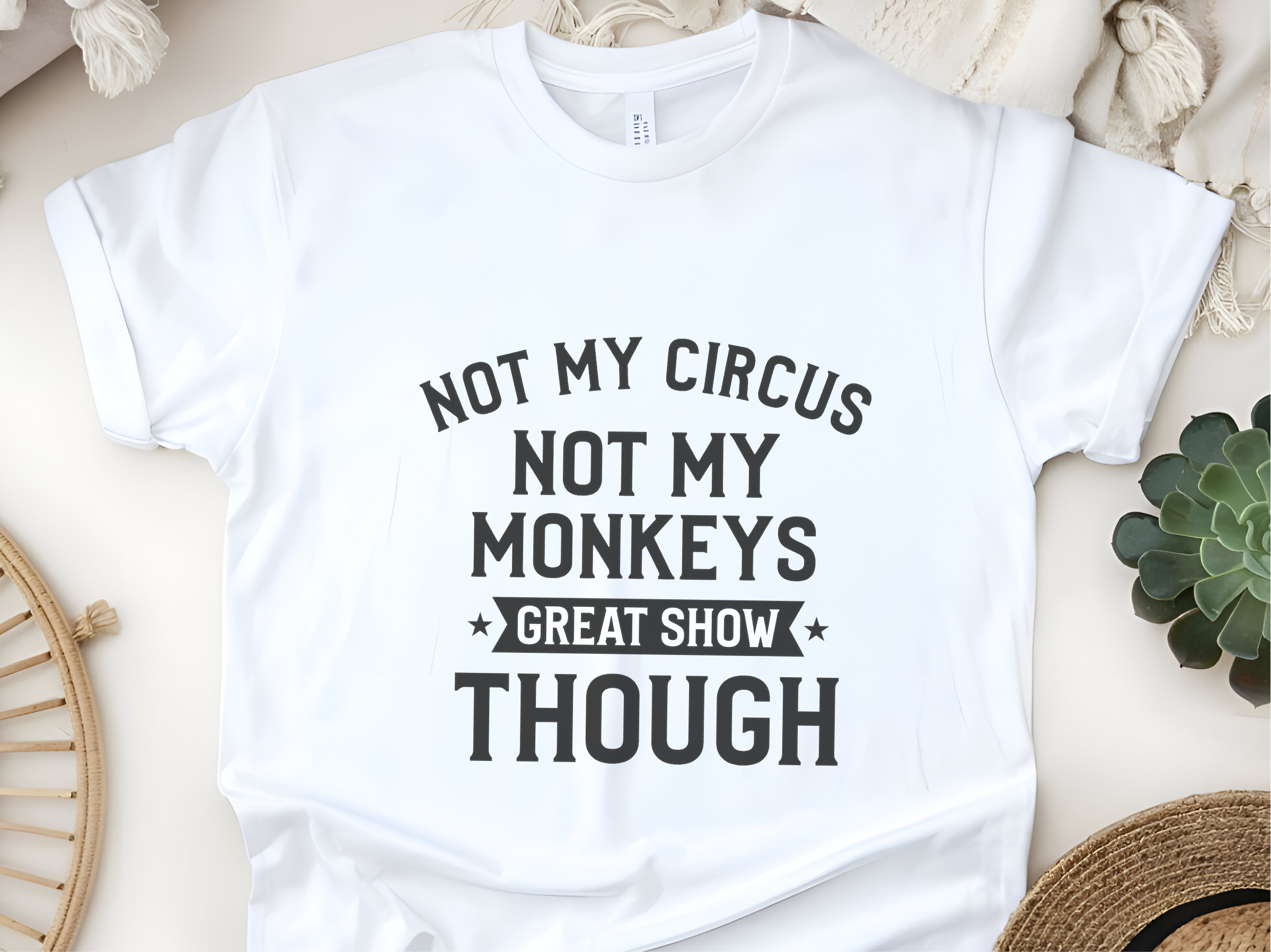 Mockup_03_Not My Circus Not My Monkeys Great Show Though.png