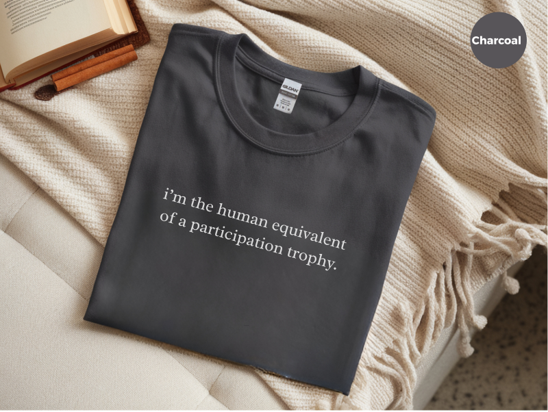 Mockup_04_ImTheHumanEquivalentOfAParticipationTrophy.png