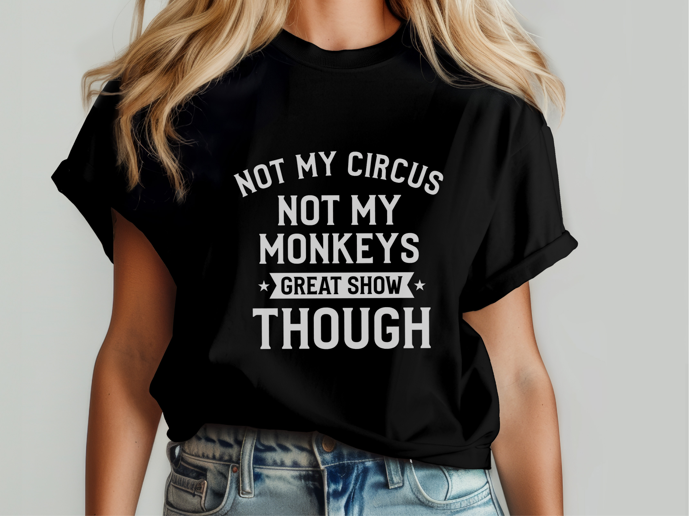 Mockup_04_Not My Circus Not My Monkeys Great Show Though.png