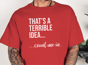 Mockup_04_Thats A Terrible Idea count me in.png