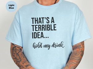 Mockup_04_Thats A Terrible Idea hold my drink.png