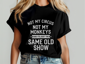 Mockup_05_Not My Circus Not My Monkeys And Its Just The Same Old Show.png