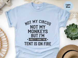 Mockup_05_Not My Circus Not My Monkeys But Im Pretty Sure The Tent Is On Fire.png