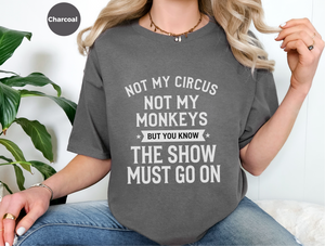 Mockup_05_Not My Circus Not My Monkeys But You Know The Show Must Go On.png