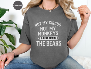 Mockup_05_Not My Circus Not My Monkeys I Just Train The Bears.png