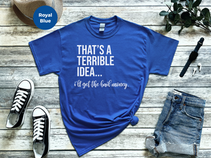 Mockup_05_Thats A Terrible Idea Ill get the bail money.png