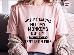 Mockup_06_Not My Circus Not My Monkeys But Im Pretty Sure The Tent Is On Fire.png