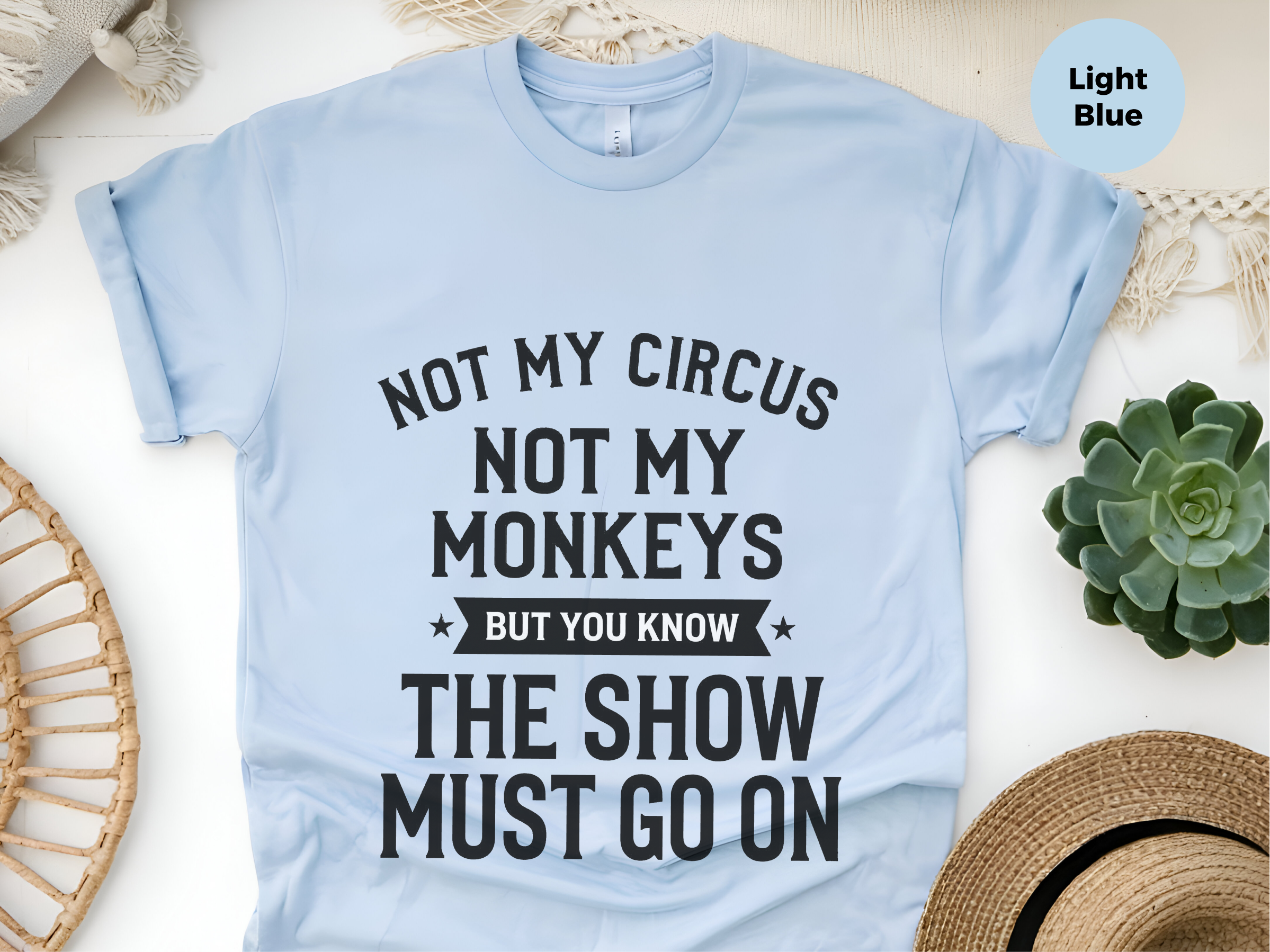 Mockup_06_Not My Circus Not My Monkeys But You Know The Show Must Go On.png