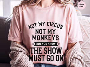 Mockup_07_Not My Circus Not My Monkeys But You Know The Show Must Go On.png