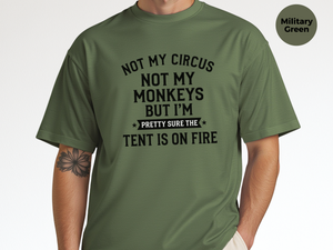 Mockup_08_Not My Circus Not My Monkeys But Im Pretty Sure The Tent Is On Fire.png