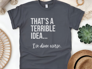 Mockup_08_Thats A Terrible Idea Ive done worse.png