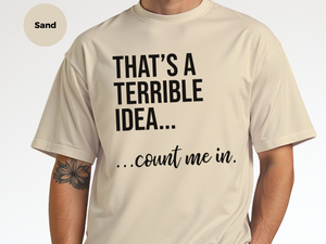 Mockup_08_Thats A Terrible Idea count me in.png