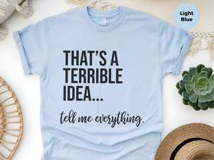 Mockup_08_Thats A Terrible Idea tell me everything.png