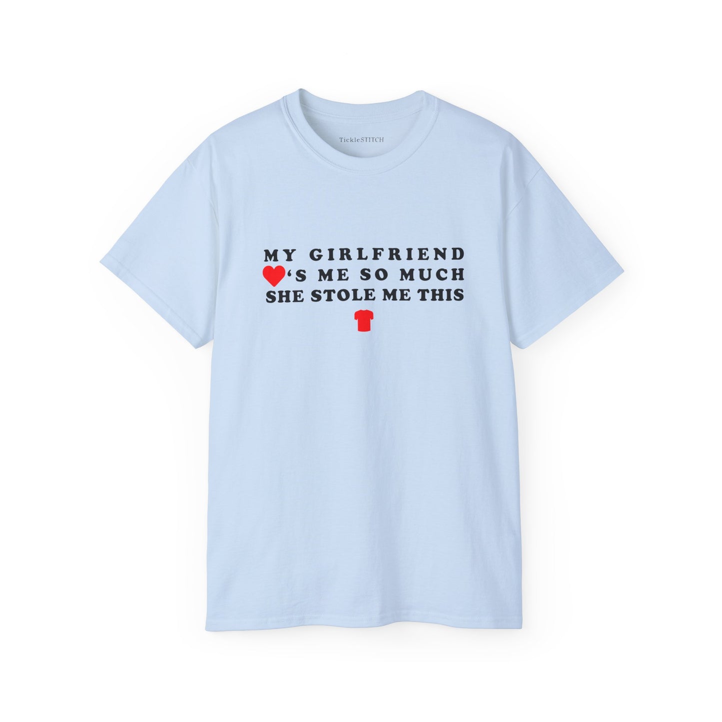 My Girlfriend Loves Me So Much She Stole Me This Shirt Cotton Unisex Funny T-Shirt