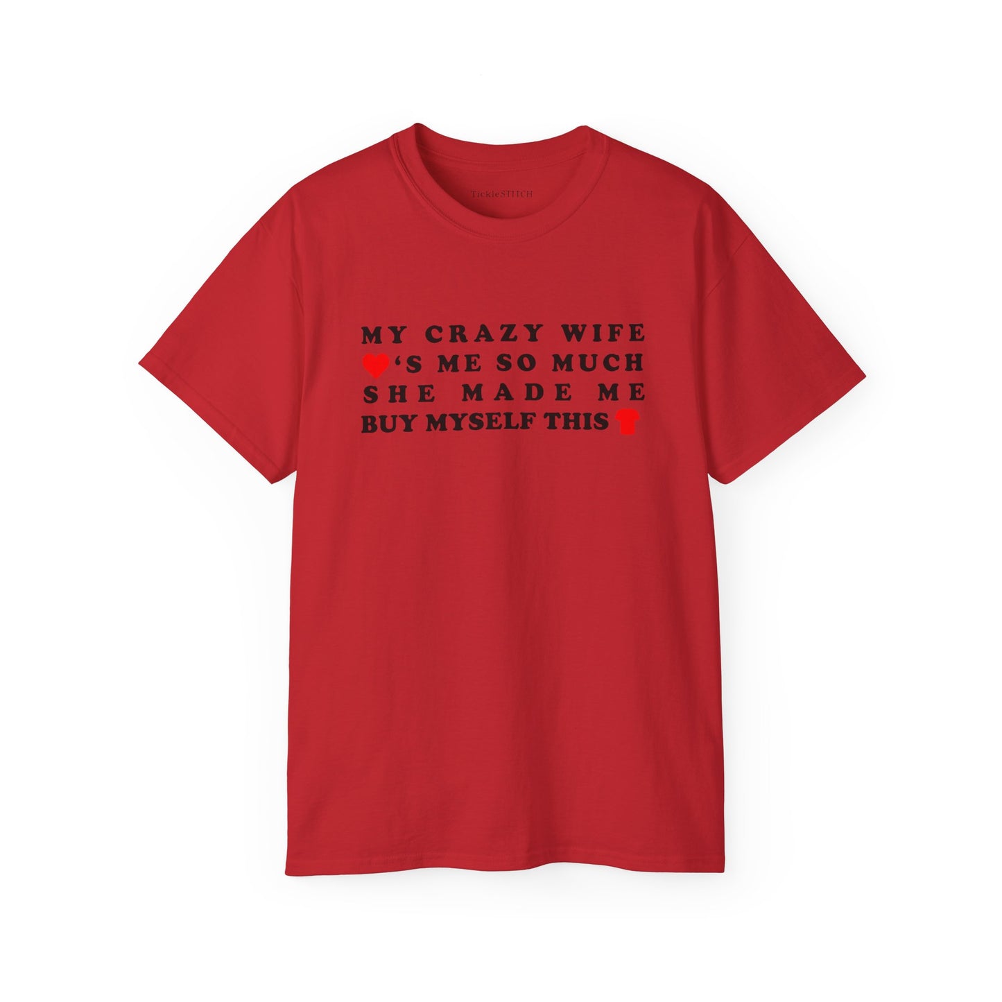 My Crazy Wife Loves Me So Much She Made Me Buy Myself This Shirt Cotton Unisex Funny T-Shirt