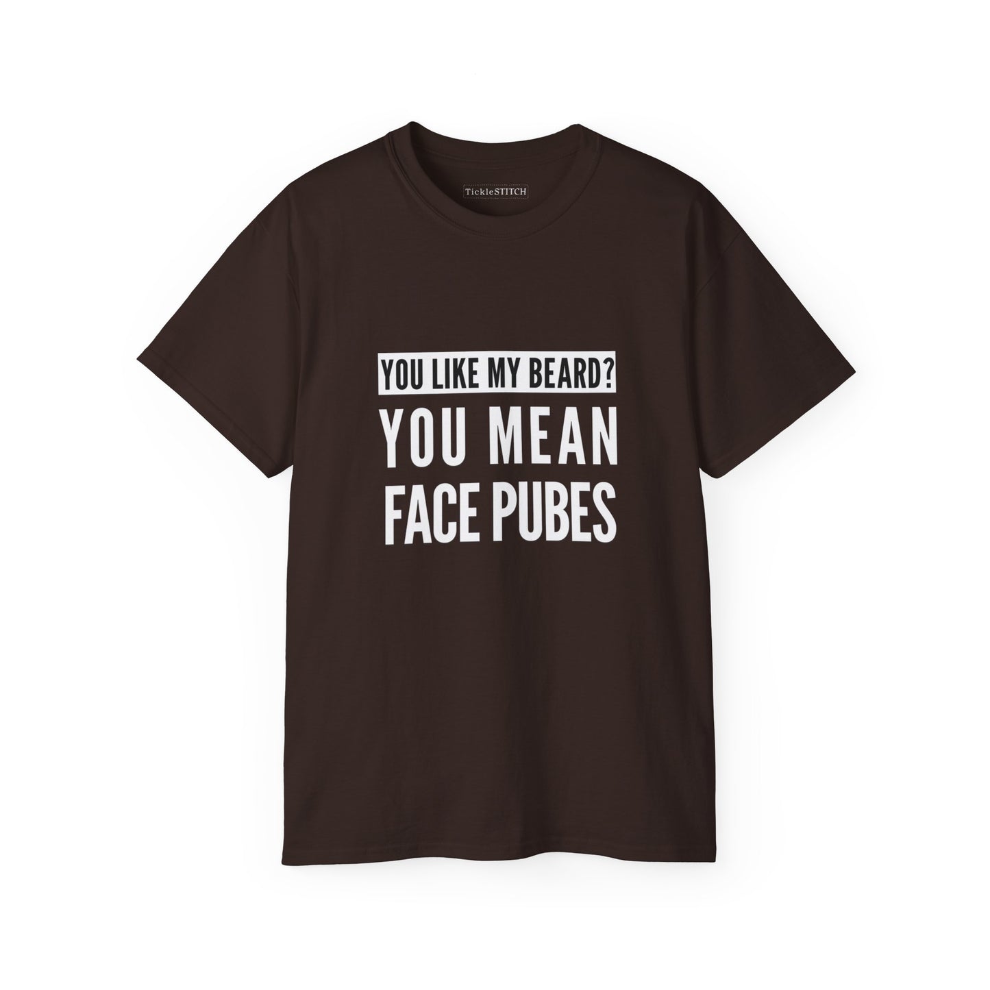 You Like My Beard? You Mean Face Pubes Cotton Unisex Funny T-Shirt