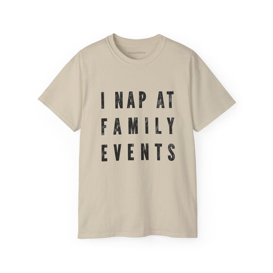 I Nap At Family Events Cotton Unisex Funny T-Shirt