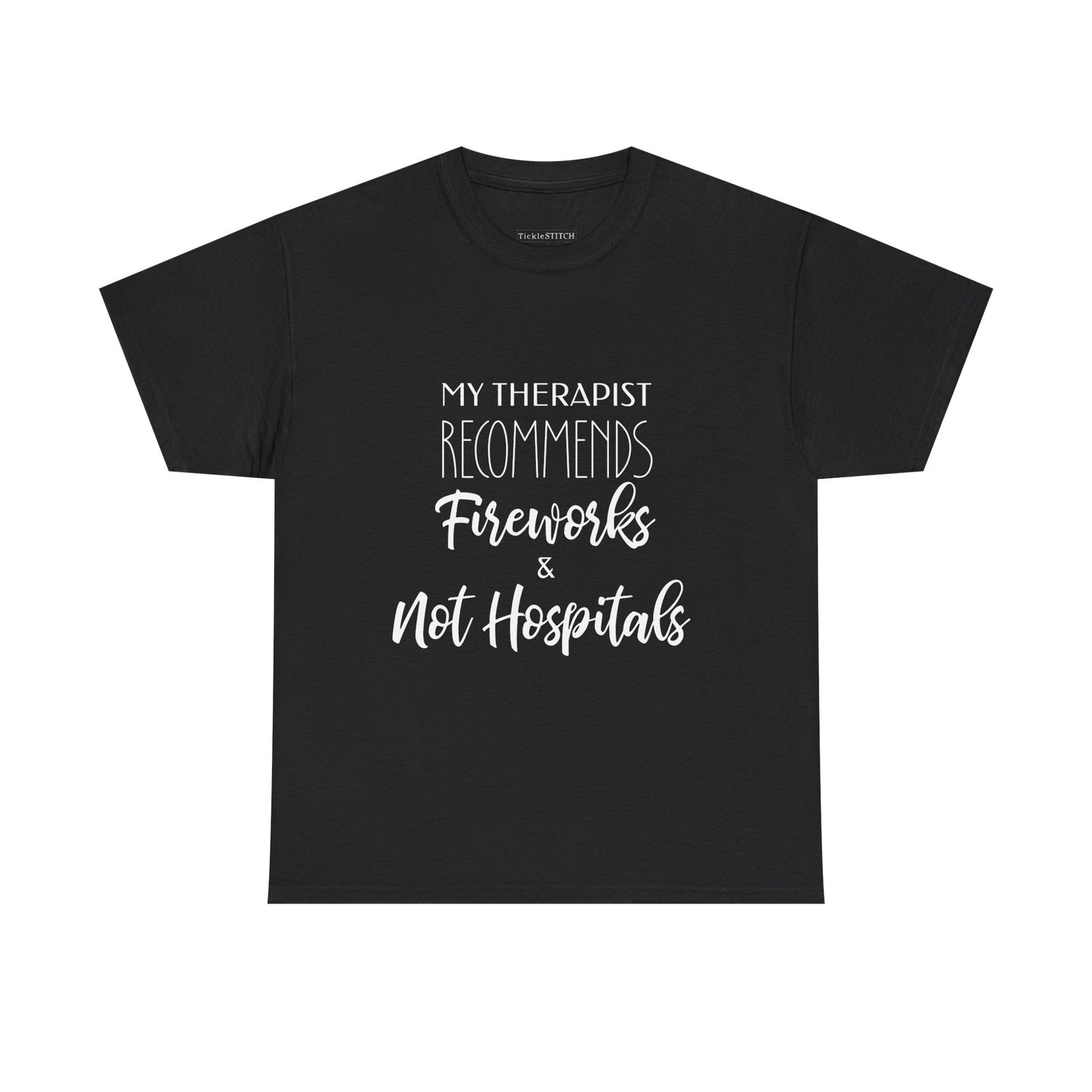 My Therapist Recommends Fireworks, Not Hospitals Funny Humor Tee