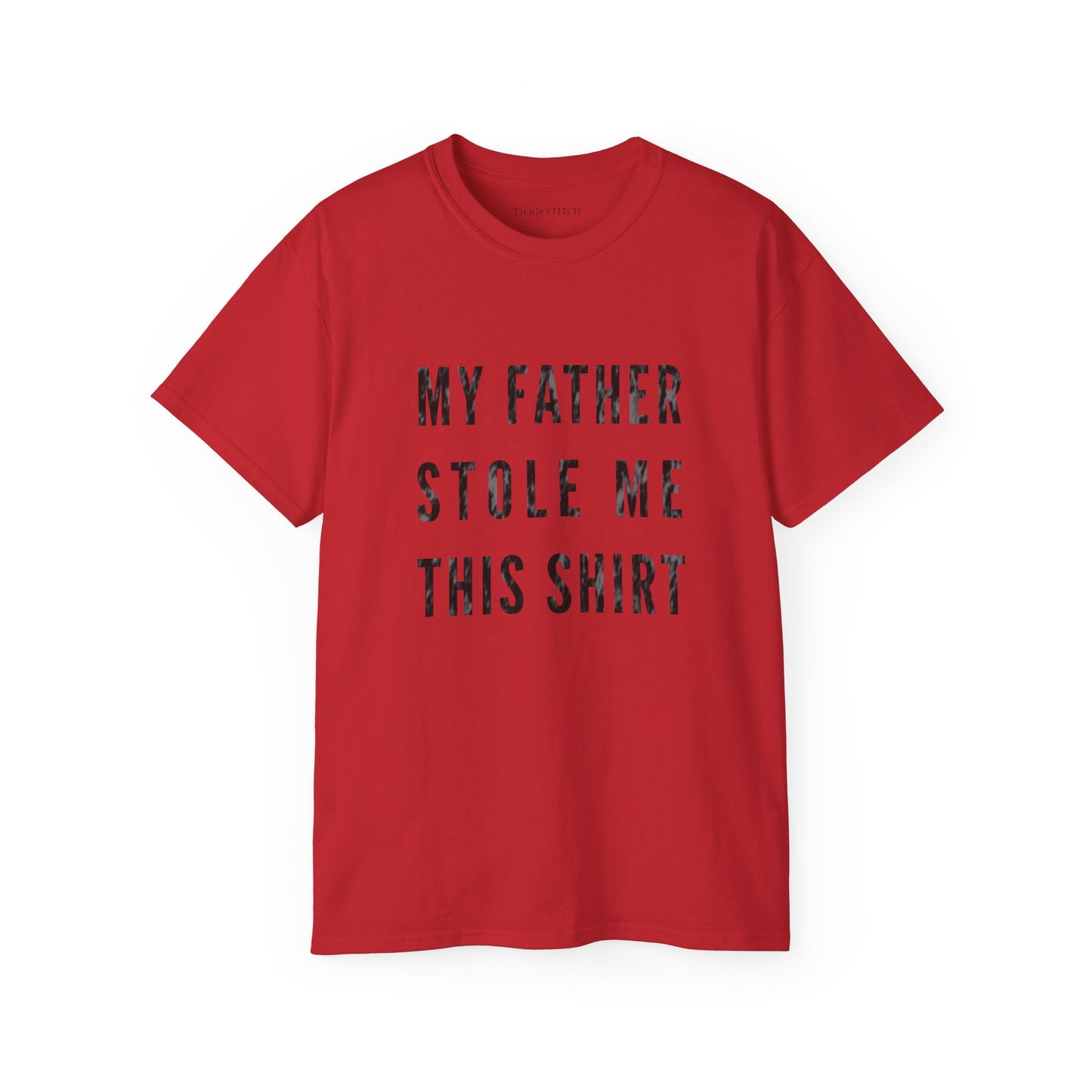 My Father Stole Me This Shirt Cotton Unisex Funny T-Shirt