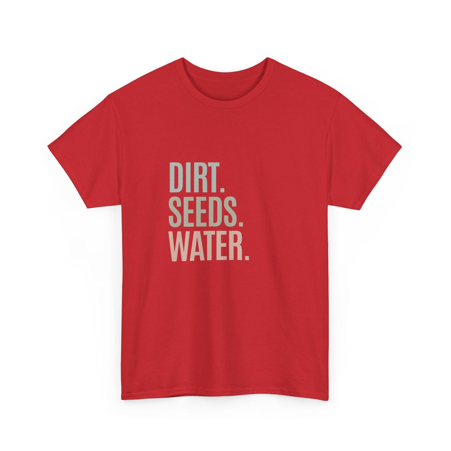 Dirt. Seeds. Water.