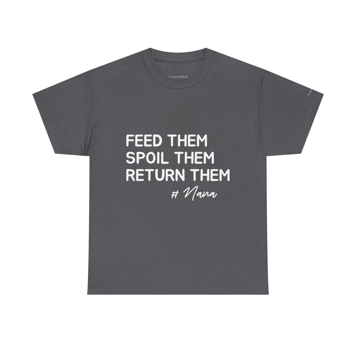 Feed Them Spoil Them Return Them #Nana Funny Grandma Shirt Gift