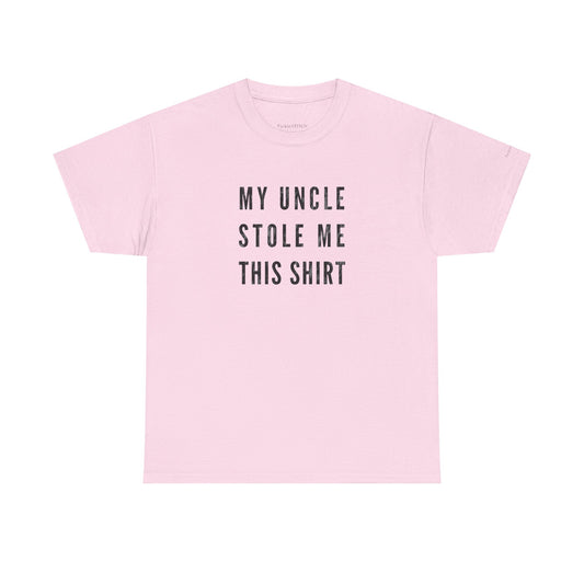 My Uncle Stole Me This Shirt - Funny Family Theft Humor Tee Gift