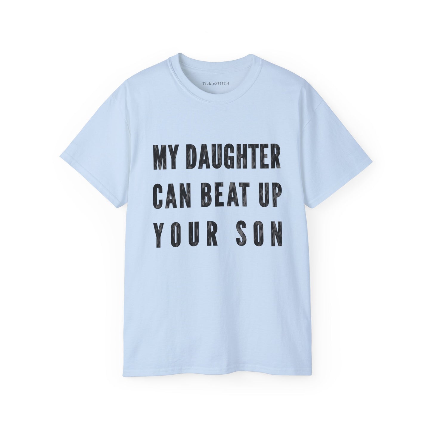 My Daughter Can Beat Up Your Son Cotton Unisex Funny T-Shirt