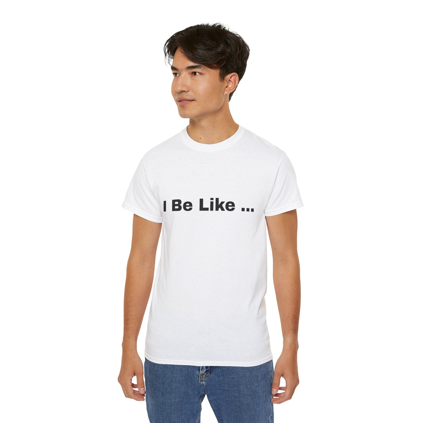 I Be Like Funny Unisex Cotton T-shirt