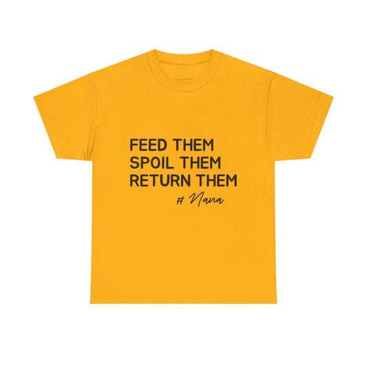 Feed Them Spoil Them Return Them #Nana Funny Grandma Shirt Gift
