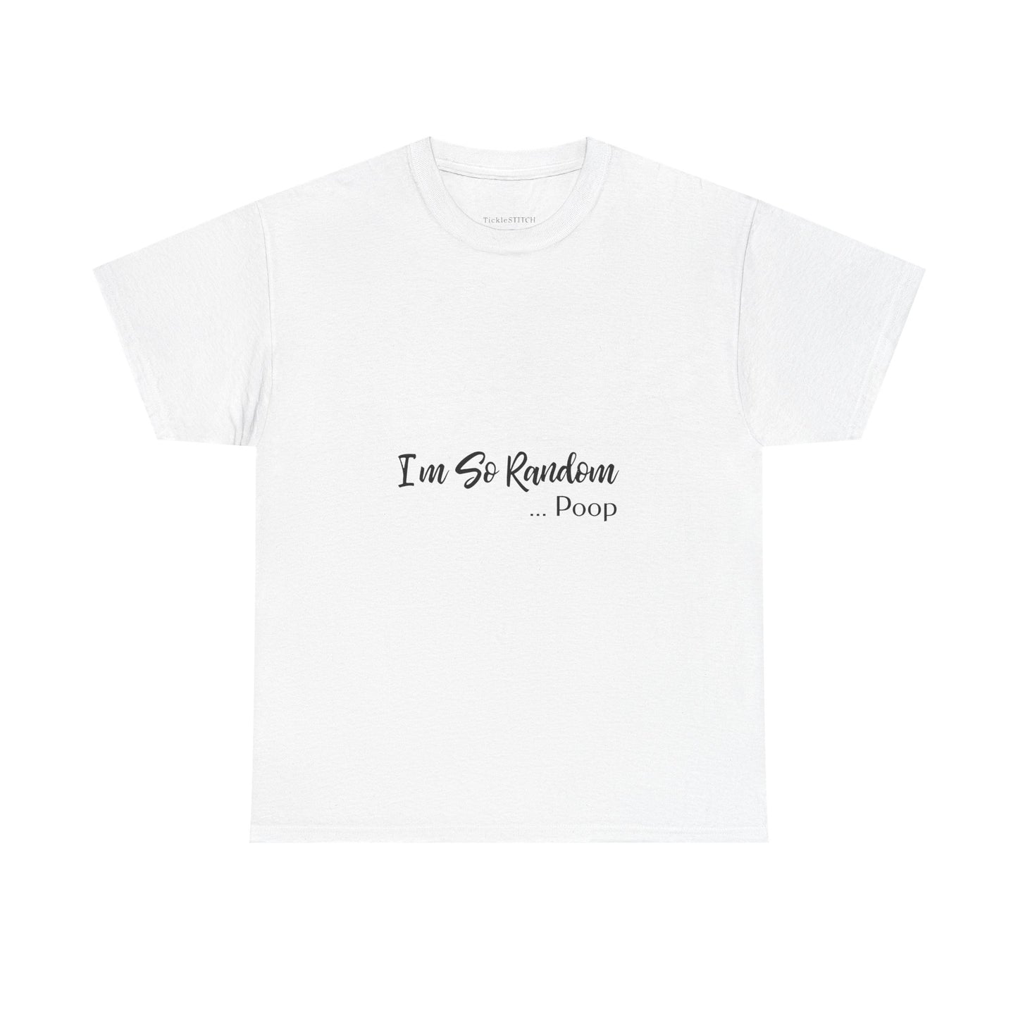 "I'm So Random, Poop" Cursed Unhinged Funny Poop Joke Gag Gift T-Shirt