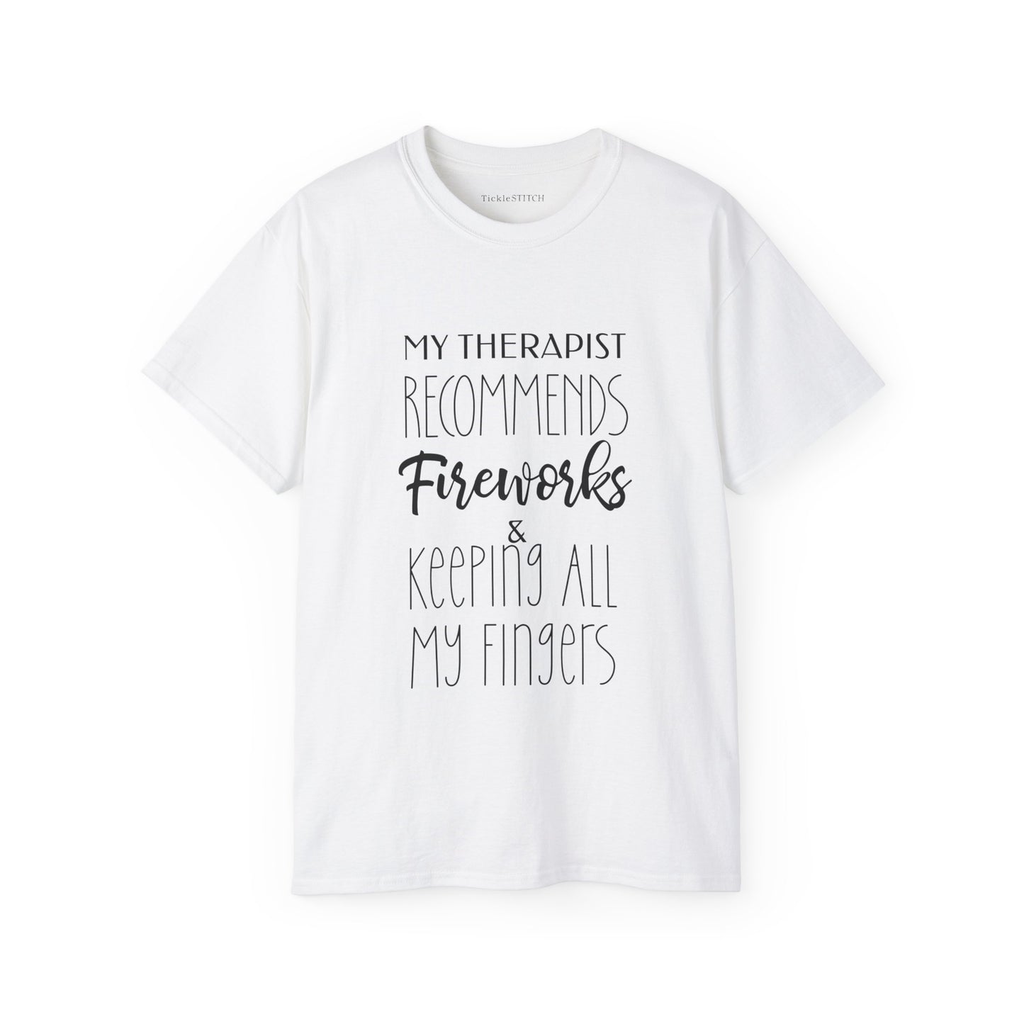 My Therapist Recommends Fireworks and Keeping All My Fingers Cotton Unisex Funny T-Shirt