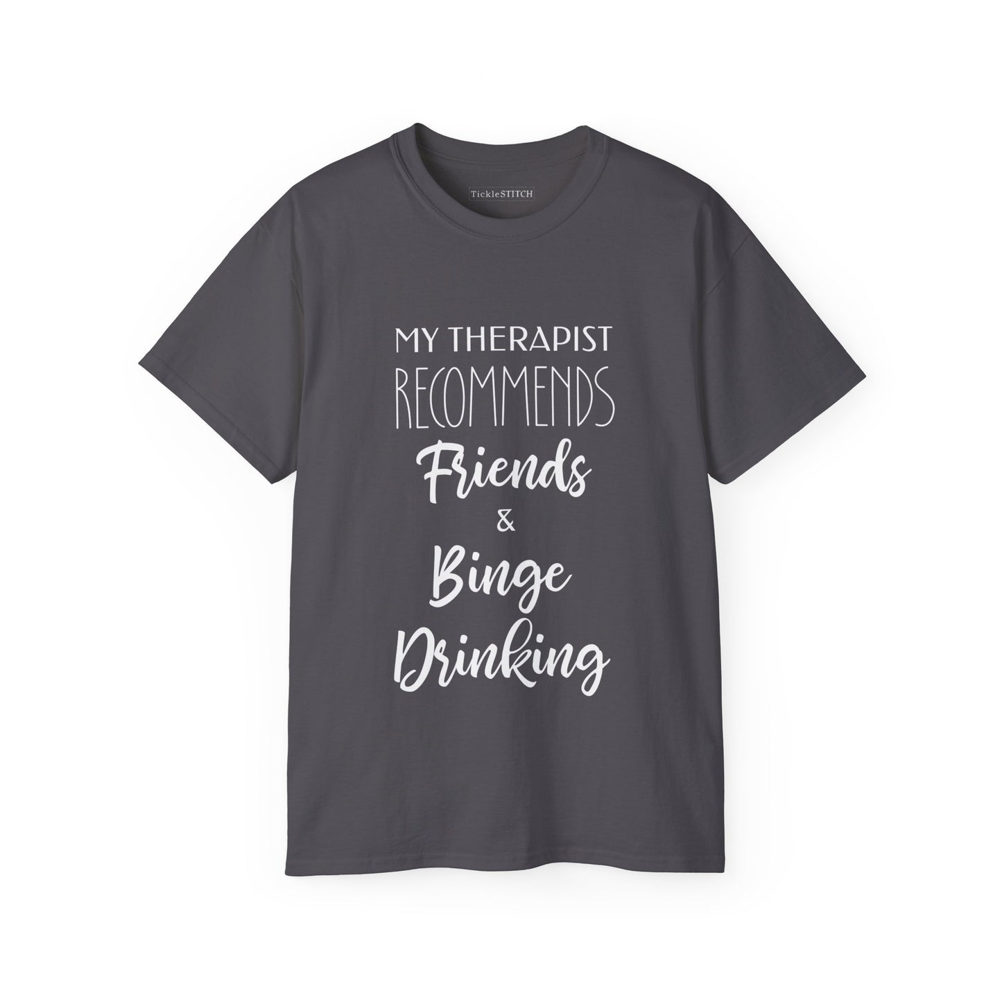 My Therapist Recommends Friends and Binge Drinking Cotton Unisex Funny T-Shirt