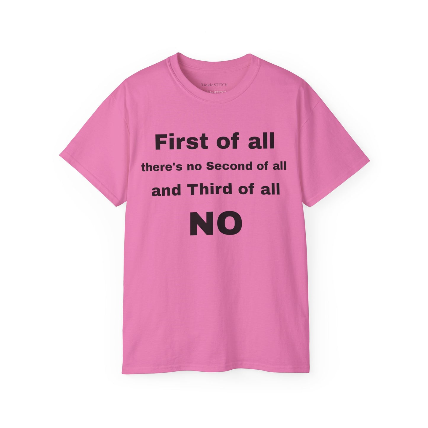 First of All There's No Second of All And Third of All NO Unisex Cotton Funny T-shirt