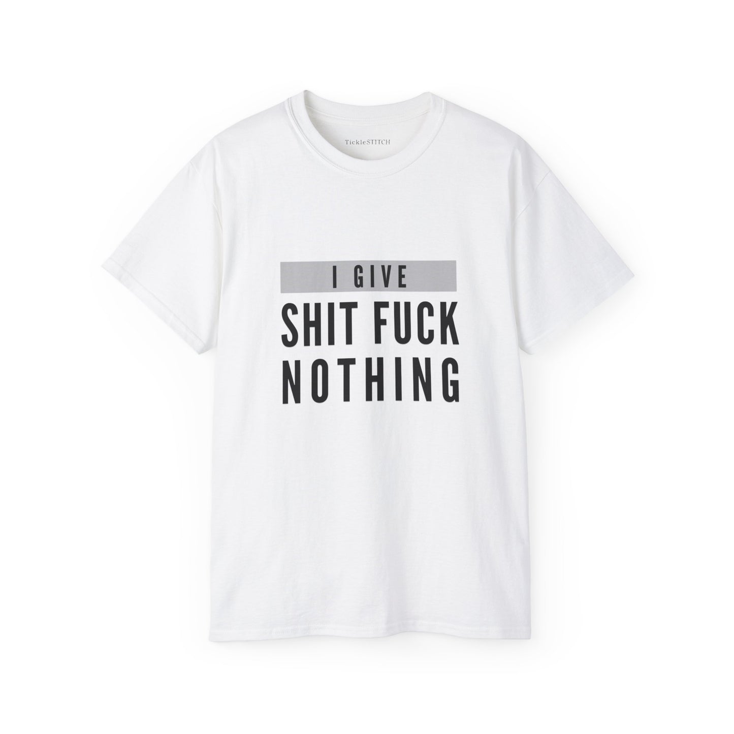 I Give Shit Fuck Nothing Cotton Unisex Funny T-Shirt