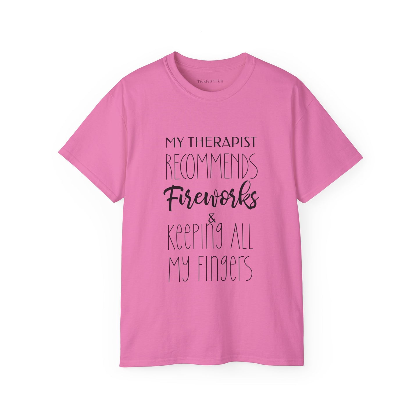 My Therapist Recommends Fireworks and Keeping All My Fingers Cotton Unisex Funny T-Shirt