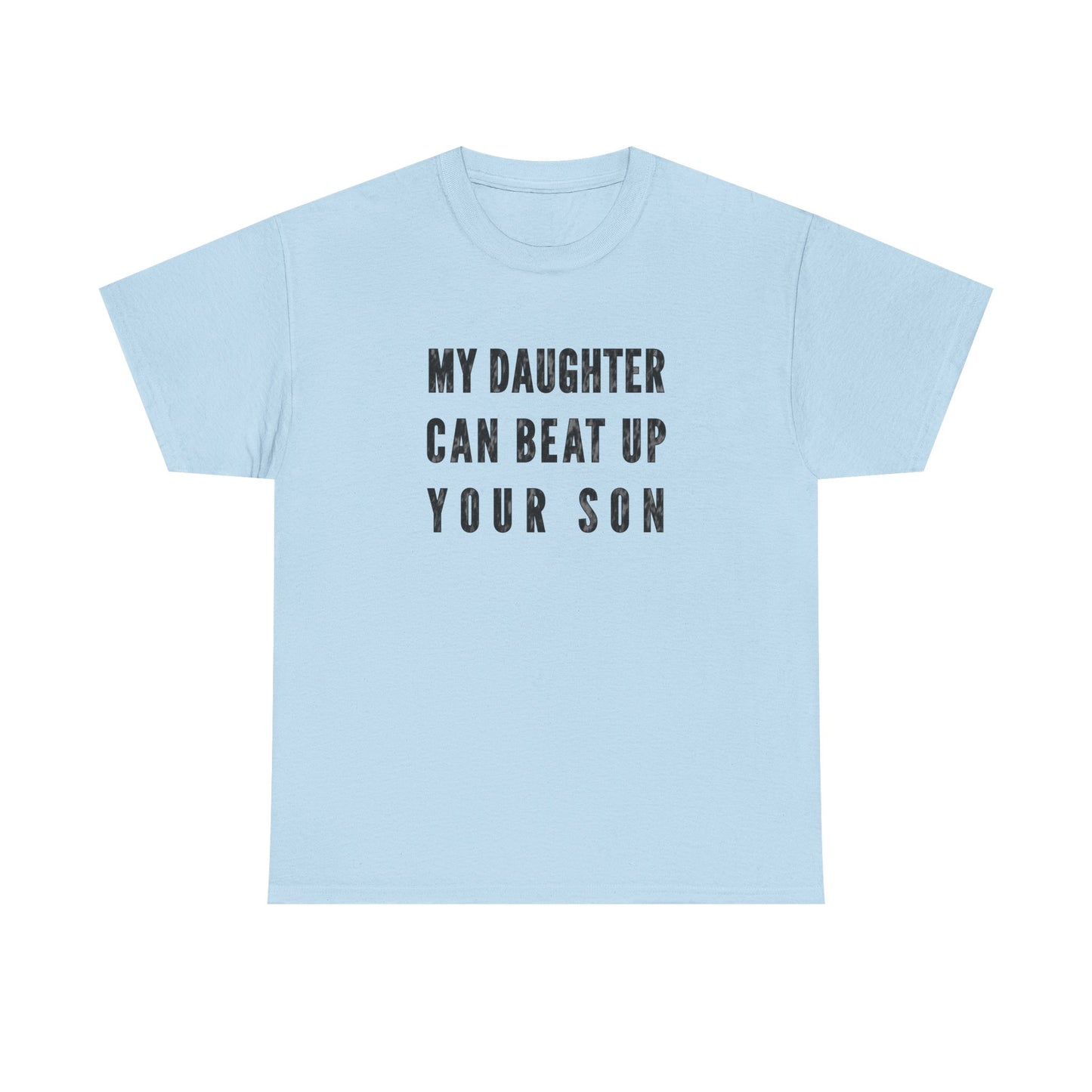 My Daughter Can Beat Up Your Son T-Shirt for Proud Dads