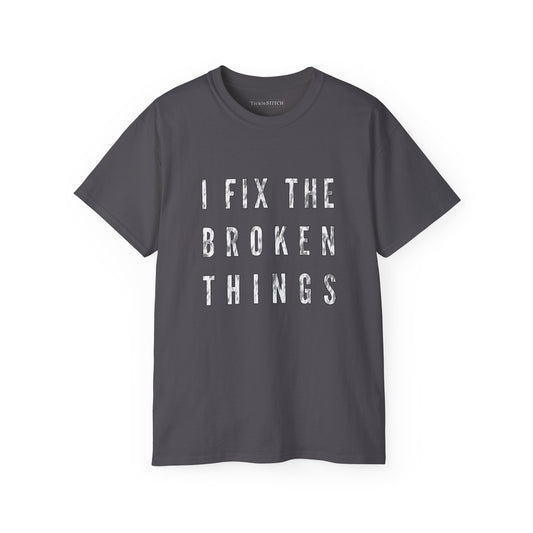 Clever "I Fix The Broken Things" Humor Tee for Handymen & Mechanics