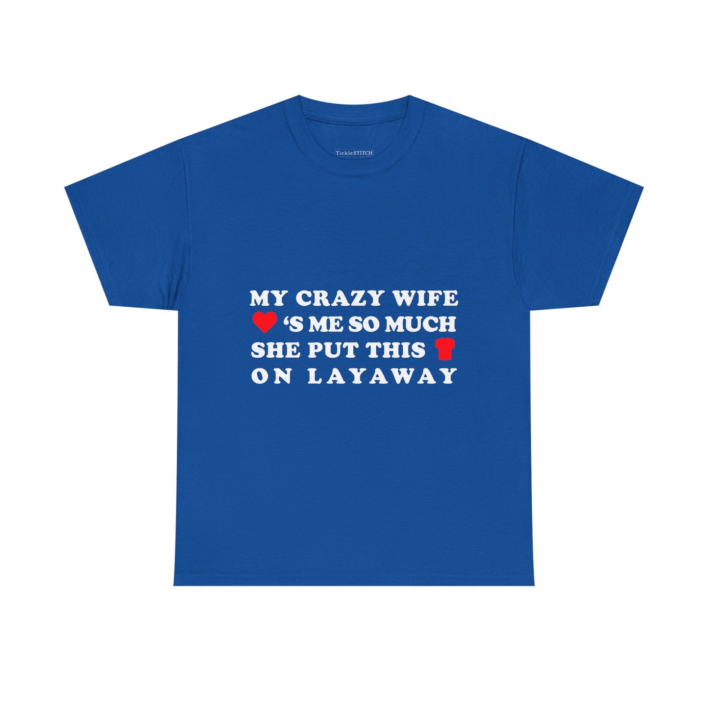 My Crazy Wife Loves Me Layaway Humor Married Life Husband Tee