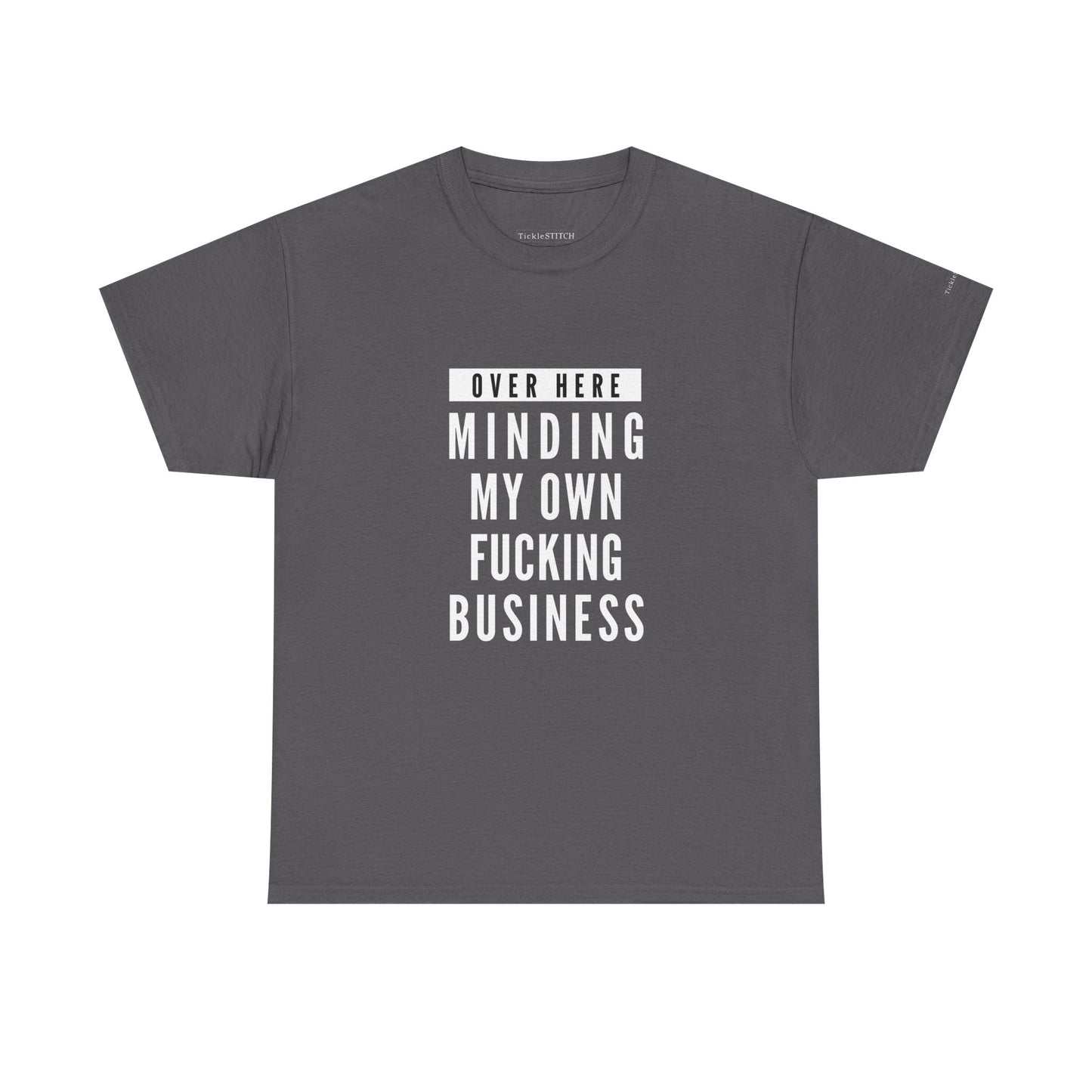 Over Here Minding My Own Fucking Business Tee – Privacy Advocate Shirt