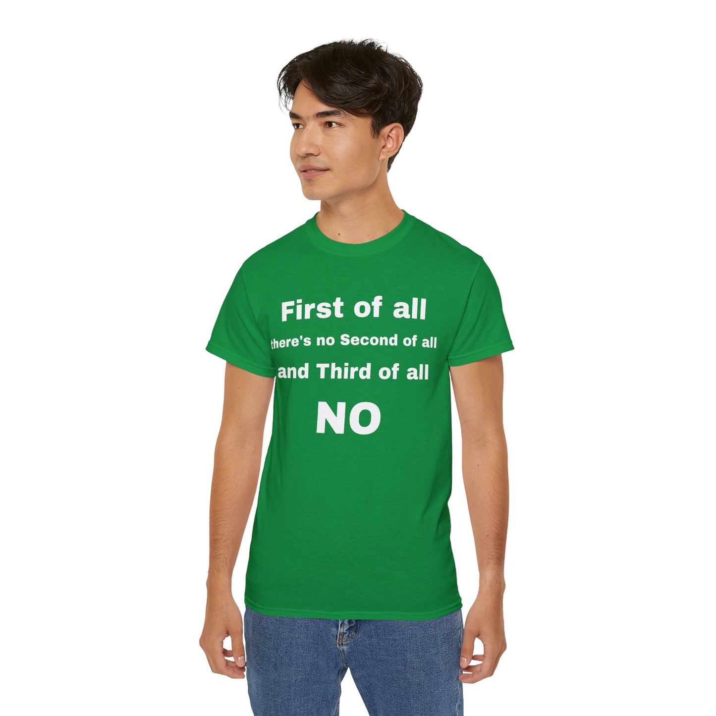 First of All There's No Second of All And Third of All NO Unisex Cotton Funny T-shirt