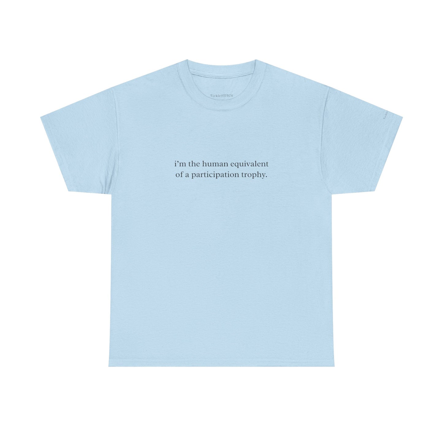 I'm The Human Equivalent Of A Participation Trophy Sarcastic Tee