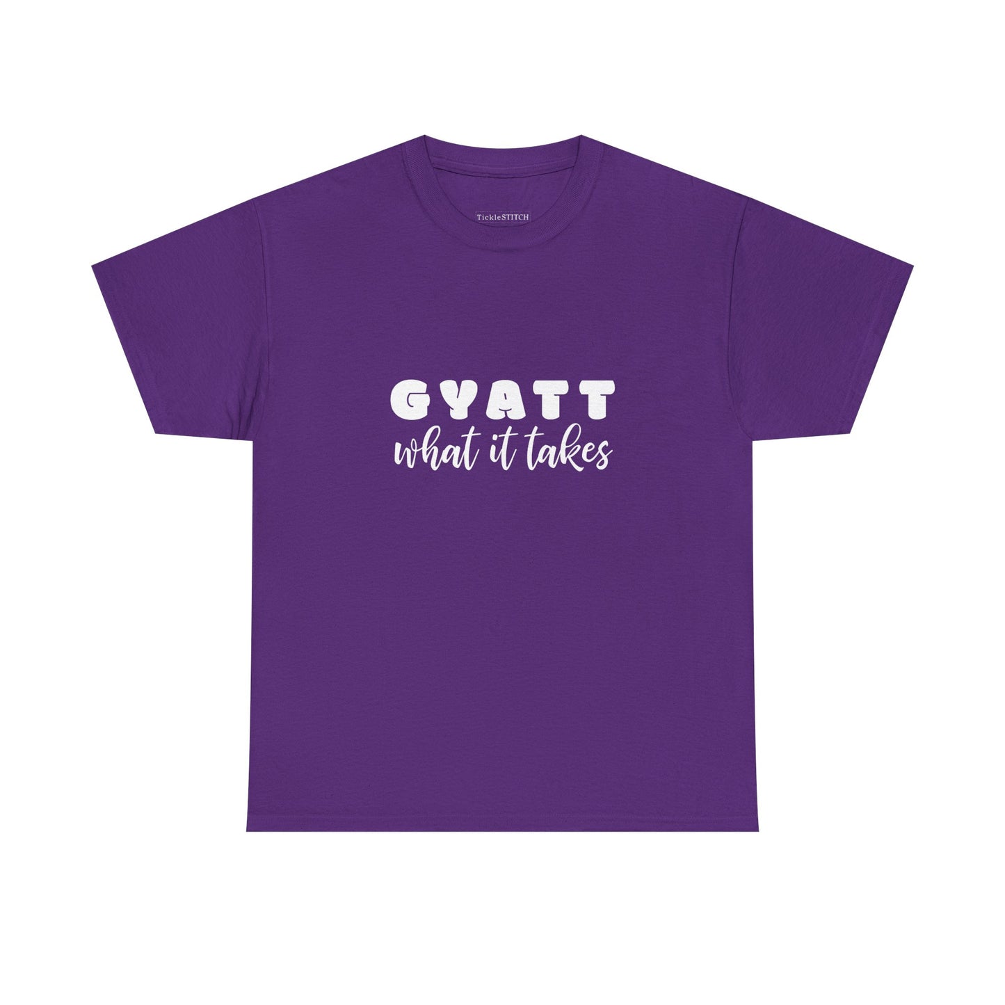 Gyatt What It Takes: Booty Dedication Squat Life Glute Gains Gym Tee